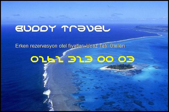 Erken Rezervasyon Otel Fiyatları Buddy Travel 0262 323 00 03 Buddy Travel Erken Rezervasyon Otel Fiyatları Ucuz Tatil Otelleri