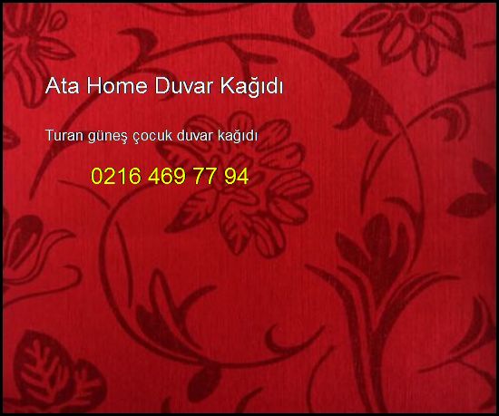  Turan Güneş Çocuk Duvar Kağıdı 0216 469 77 94 Ata Home Duvar Kağıdı Turan Güneş Çocuk Duvar Kağıdı