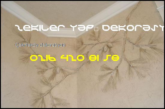  Çekmeköy Dekorasyon 0216 420 81 58 Zekiler Yapı Dekorasyon Çekmeköy Dekorasyon