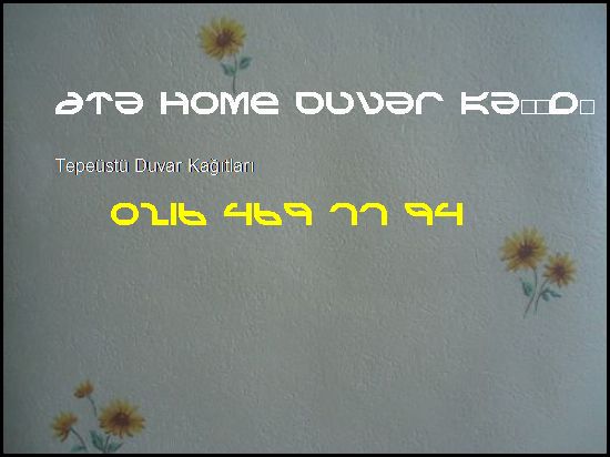  Tepeüstü İthal Duvar Kağıdı 0216 469 77 94 Ata Home Duvar Kağıdı Ataşehir Tepeüstü Duvar Kağıtları